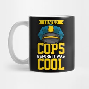 I Hated Cops Before It Was Cool Mug